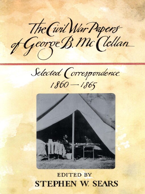 Title details for The Civil War Papers of George B. McClellan by Stephen  W. Sears - Wait list